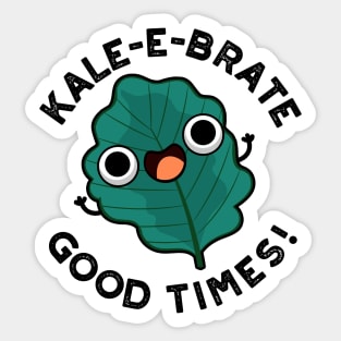 Kale-e-brate Good Times Cute Veggie Kale Pun Sticker